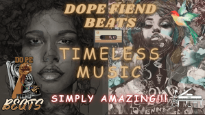 DOPE FIEND BEATS Presents Music That is Simply AMAZING!!!